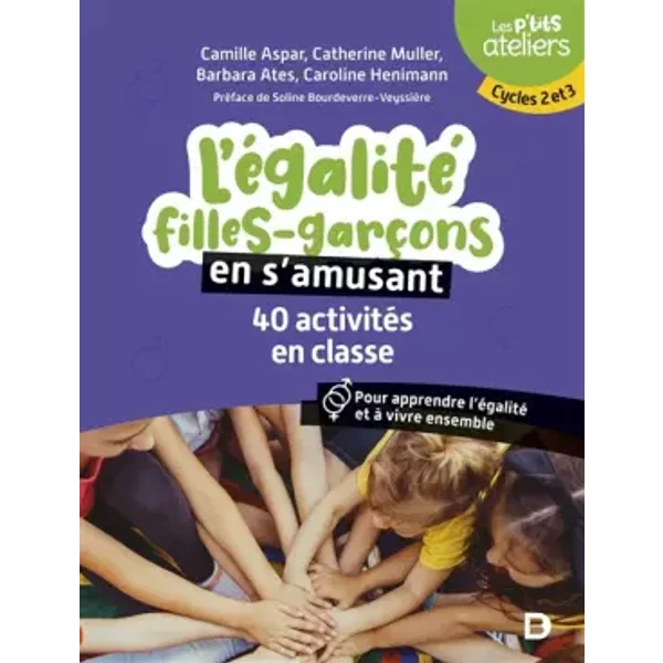 L'égalité filles-garçons en s'amusant : 40 activités en classe pour comprendre et apprendre à vivre ensemble: Cycles 2 et 3 - Camille Aspar, Barbara Ates Villaudy, Catherine Muller, Caroline Henimann