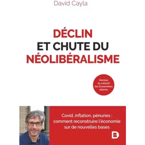 Déclin et chute du néolibéralisme: Covid, inflation, pénuries : comment reconstruire l’économie sur de nouvelles bases - David Cayla
