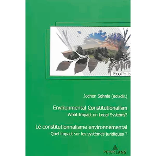 Le constitutionnalisme environnemental: Quel impact sur les ordres juridiques ?
