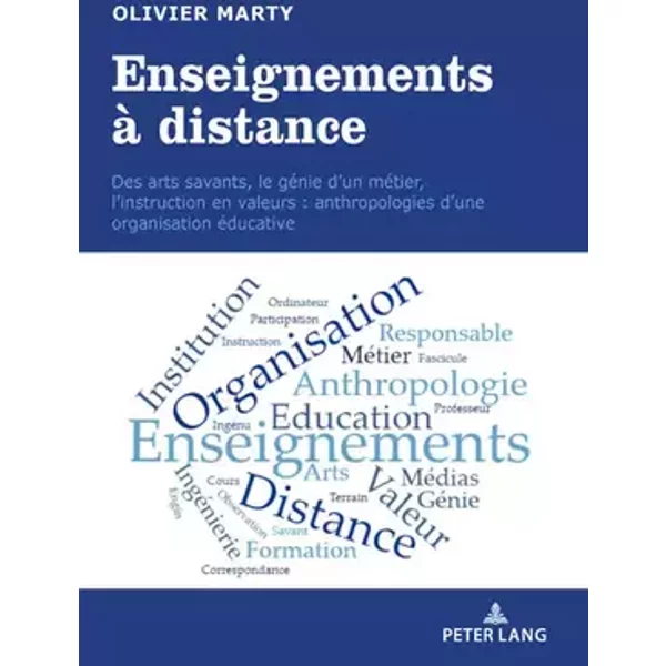 Enseignements À Distance: Des Arts Savants, Le Génie d'Un Métier, l'Instruction En Valeurs: Anthropologies d'Une Organisation Éducative - Olivier Marty