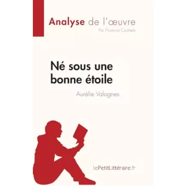 Né sous une bonne étoile d'Aurélie Valognes (Analyse de l'œuvre): Résumé complet et analyse détaillée de l'oeuvre - Florence Casteels