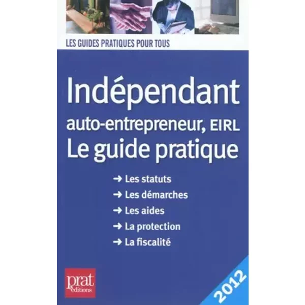 IndéPendant, Auto-Entrepreneur, Eirl : Le Guide Pratique 2012 - BenoîT Serio, Dominique Serio-image