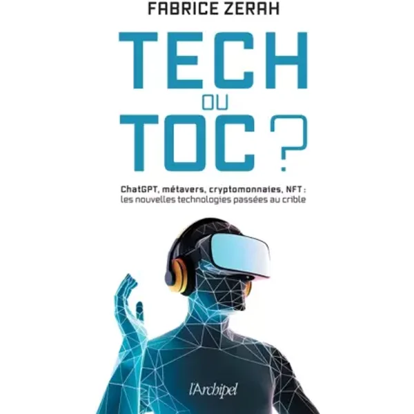 Tech ou toc ?: Metavers, IA, Chat GPT, NFT : les nouvelles technologies au banc d'essai - Fabrice Zerah