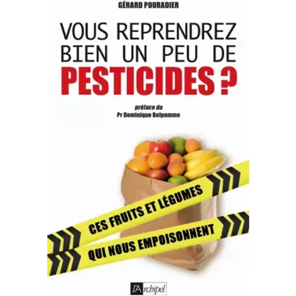 Vous reprendrez bien un peu de pesticides ? - Gérard Pouradier