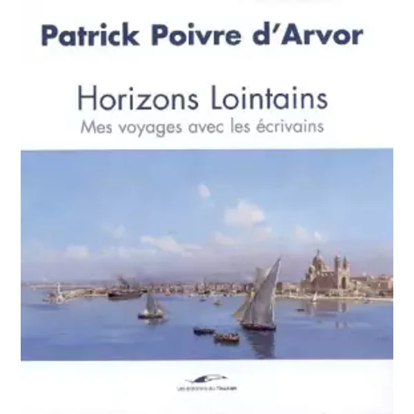 Horizons Lointains Voyage Avec Les éCrivains - Poivre D'ARVOR-P-image