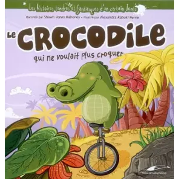 Le Crocodile Qui Ne Voulait Plus Croquer - Shawn Mahoney, Alexandra Perrin-image