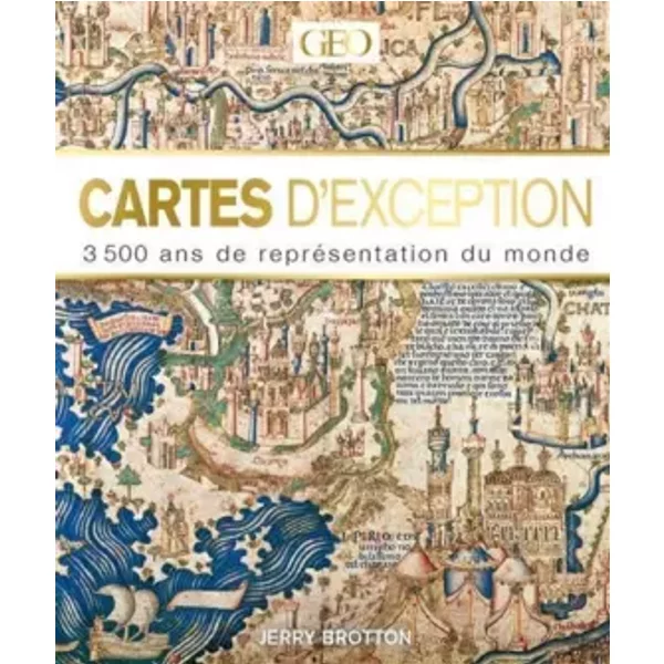 Cartes d'exceptions - 3500 ans de représentation du monde - Jerry Brotton