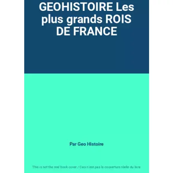 Geohistoire Les Plus Grands Rois De France - Par Geo Histoire-image