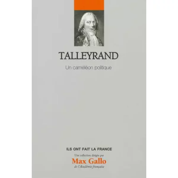 Talleyrand - Volume 24. Un caméléon politique - Pascal Dupuy, Max Gallo