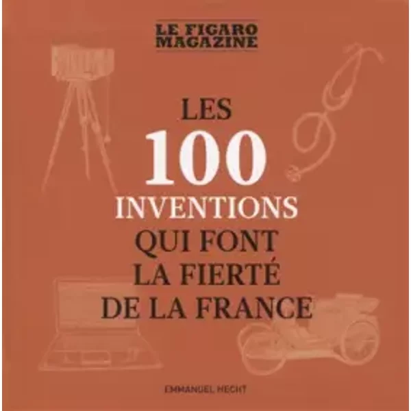 Les 100 Inventions Qui Font La Fierté De La France - Emmanuel Hecht-image