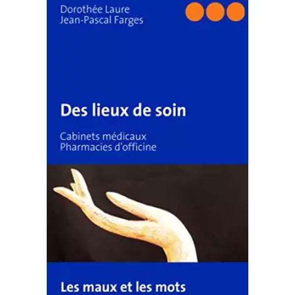 Des lieux de soin - Dorothée Laure, Jean-Pascal Farges
