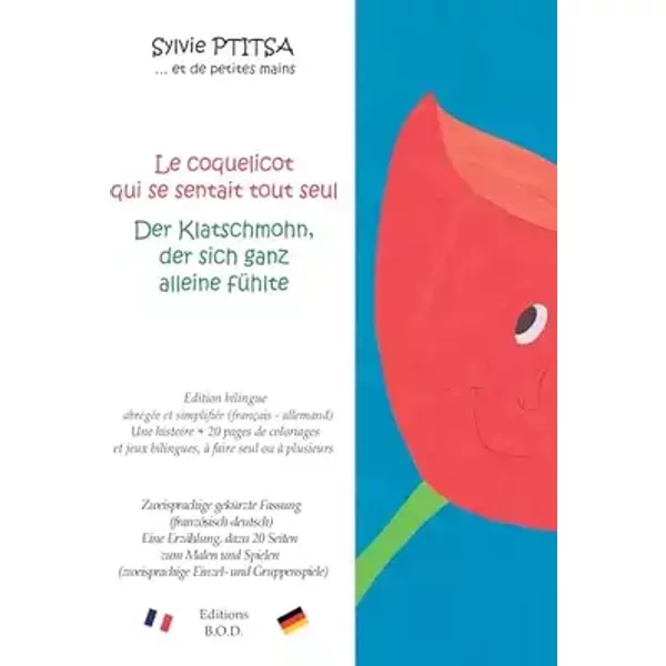 Le coquelicot qui se sentait tout seul / Der Klatschmohn, der sich ganz alleine fühlte: Edition bilingue / Zweisprachige Ausgabe - Sylvie Ptitsa