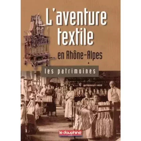 L'aventure textile en Rhône-Alpes - Valérie Huss