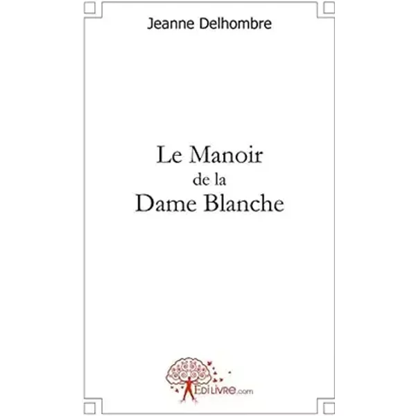 Le manoir de la dame blanche - Jeanne Delhombre