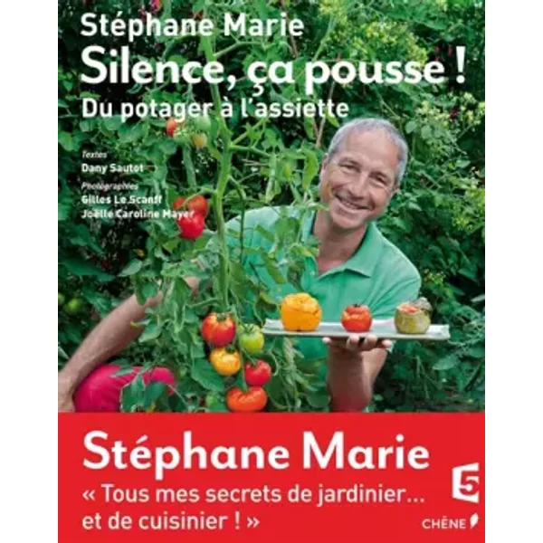 Silence, ça pousse ! Du potager à l'assiette - Dany Sautot, Stéphane Marie, Gilles Le Scanff, Joëlle Caroline Mayer