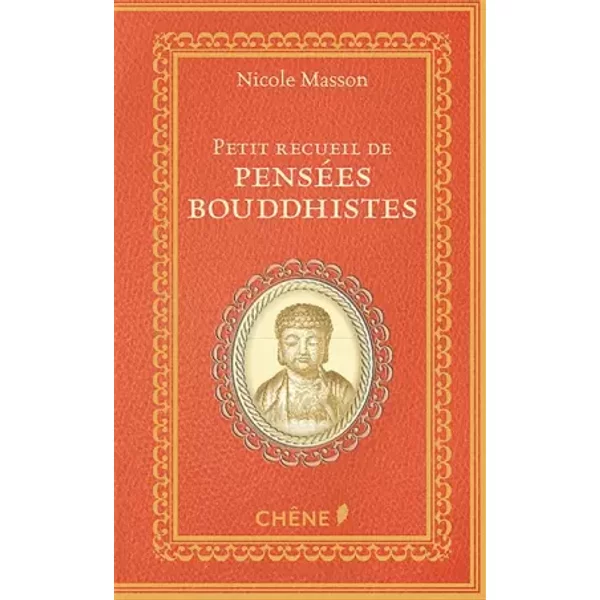 Le petit recueil de pensées bouddhistes - Nicole Masson