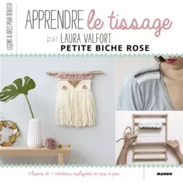 Apprendre le tissage: 9 leçons et 11 créations expliquées pas à pas - Laura Valfort