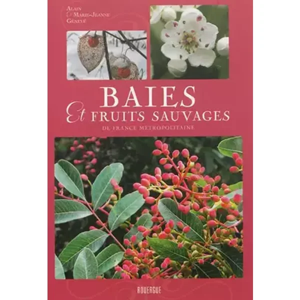 Baies et fruits sauvages de France métropolitaine - Alain Génevé, Marie-Jeanne Génevé