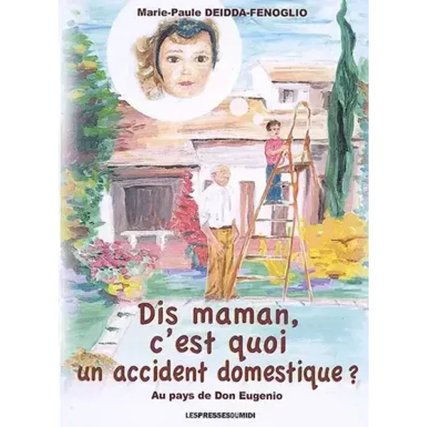 Dis maman c'est quoi un accident domestique ? - Marie-Paule Deidda-Fénoglio