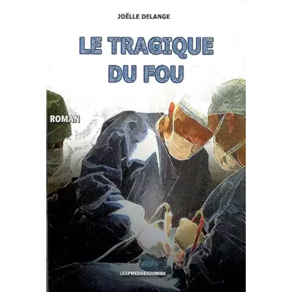 Le tragique du fou - Joelle Delange