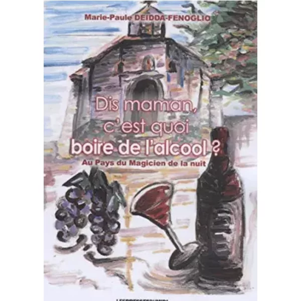 Dis maman c'est quoi boire de l'alcool ? - Fenoglio mari Deidda