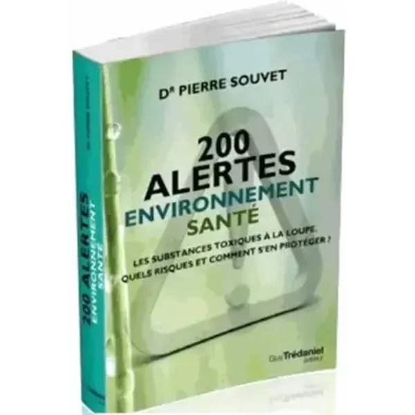 200 alertes santé environnement - Les substances toxiques à la loupe. Quels risques et comment se pr - Pierre Souvet, Nicolas Hulot