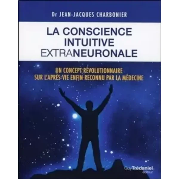 La conscience intuitive extraneuronale - Jean-jacques Charbonier
