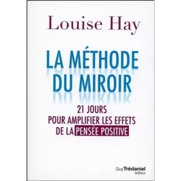 La méthode du miroir : 21 jours pour amplifier les effets de la pensée positive - Louise Hay, Charlène Férès