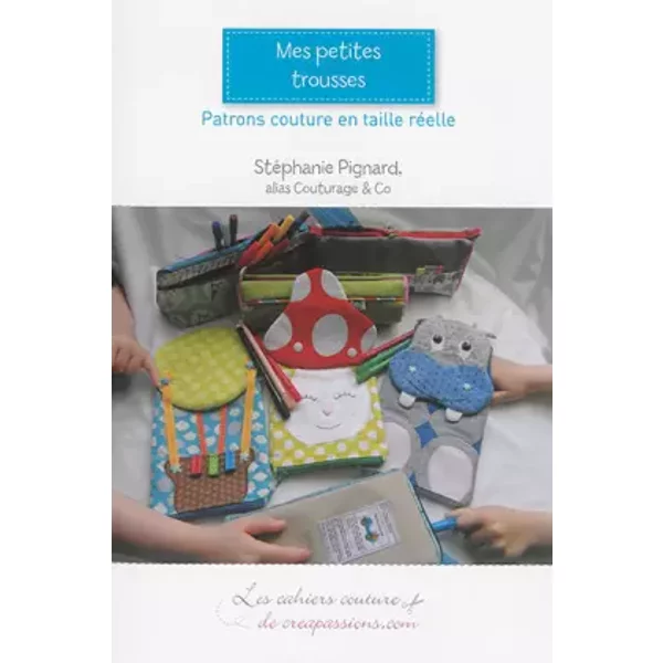 Mes petites trousses : Modèles fille et garçon - Stéphanie Pignard