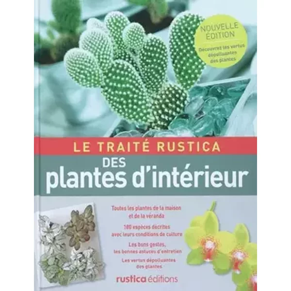 LE TRAITE RUSTICA DES PLANTES D'INTERIEUR - Michel Beauvais, Philippe Bonduel, Alain Delavie, Annie Lagueyrie