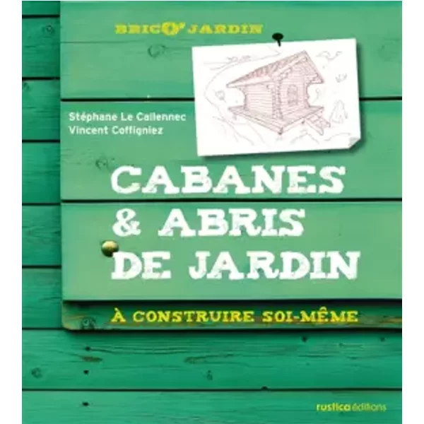 CABANES & ABRIS DE JARDIN - Stéphane Le Callennec