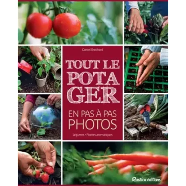 Tout le potager en pas à pas photos - Daniel Brochard