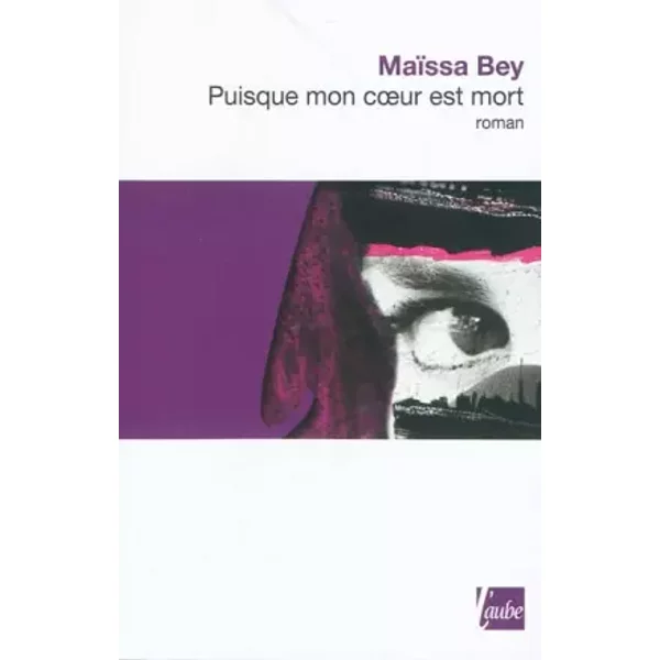 Puisque mon coeur est mort - Maïssa Bey