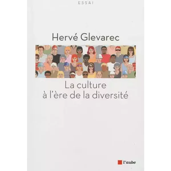 La culture à l'ère de la diversité : Essai critique, trente ans après La Distinction - Hervé Glevarec