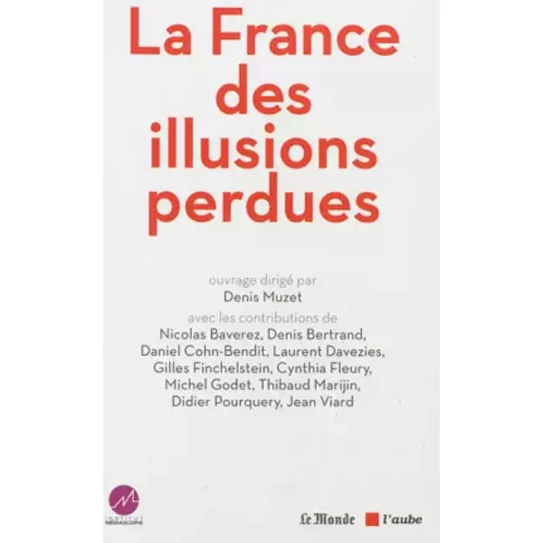La France Des Illusions Perdues : La Grande EnquêTe De L'institut MéDiascopie - Denis Muzet Et Collectif-image