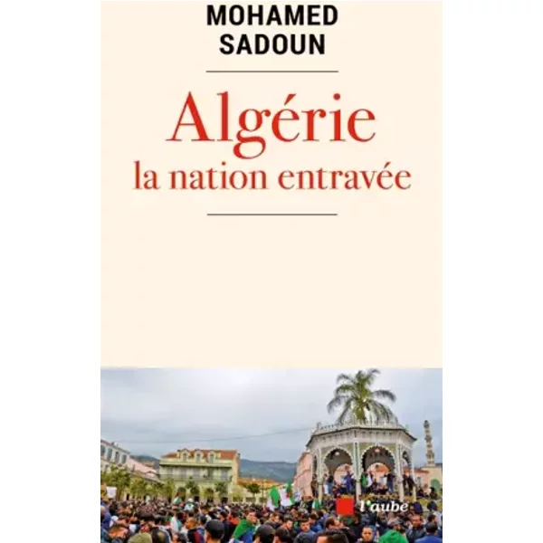 Algèrie : Génèse chaotique d'une nation - Mohamed Sadoun