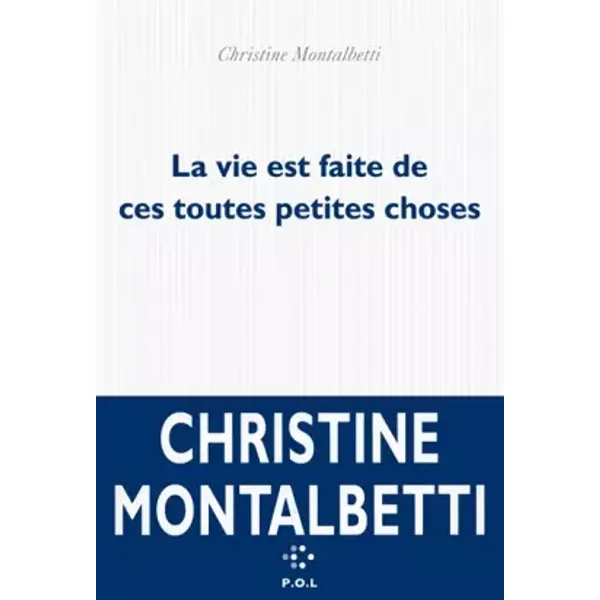 La Vie Est Faite De Ces Toutes Petites Choses - Christine Montalbetti-image