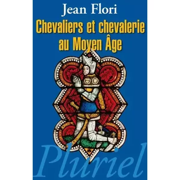 Chevaliers et Chevalerie au Moyen Âge - Jean Flori