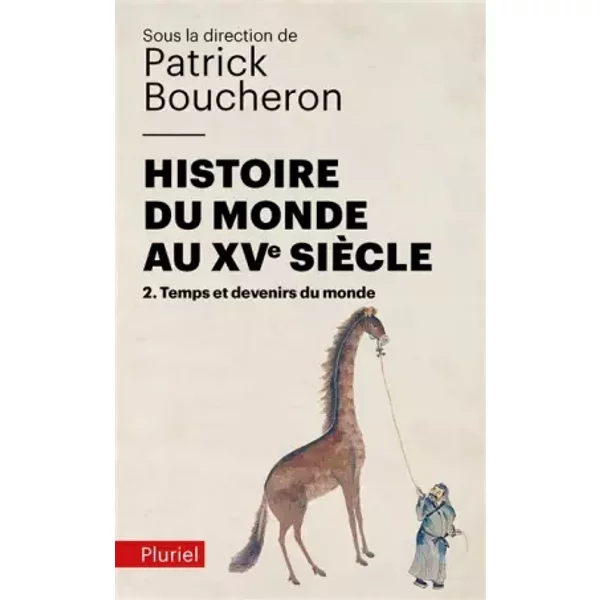 Histoire du monde au XVe siècle, tome 2: Temps et devenirs du monde - Patrick Boucheron