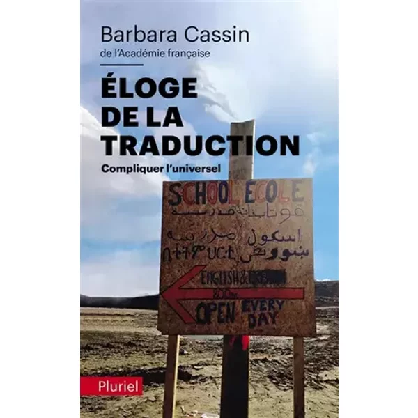 Éloge de la traduction: Compliquer l'universel - Barbara Cassin