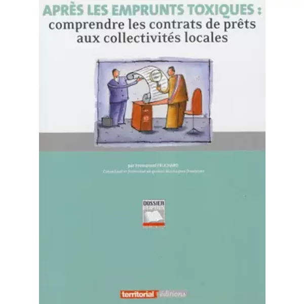 Après les emprunts toxiques : comprendre les contrats de prêts aux collectivités locales - Emmanuel Fruchard
