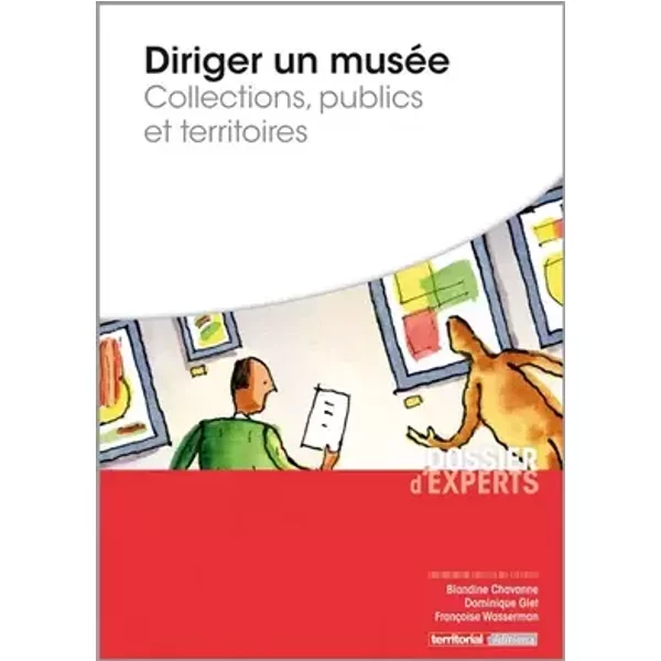 Diriger un musée - Collections, publics et territoires - Mme Blandine Chavanne, Mme Dominique Glet, Mme Françoise Wasserman