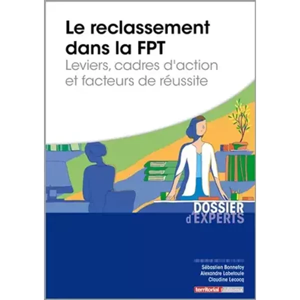 Le reclassement dans la fonction publique territoriale: Leviers, cadres d’action et facteurs de réussite - M Sébastien Bonnefoy, Alexandre Labetoule, Claudine Lecocq