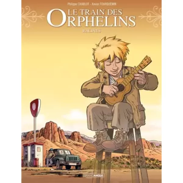 Le train des orphelins - volume 7 - Racines - Charlot, Xavier Fourquemin