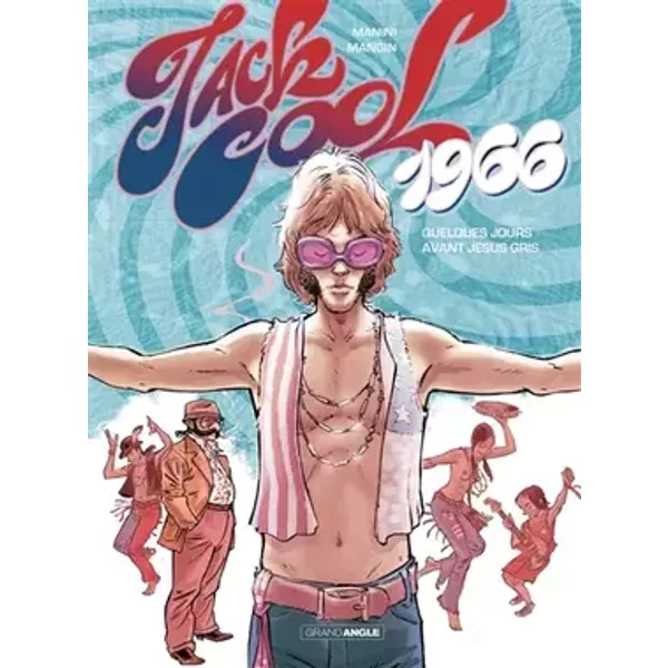 Jack Cool - vol. 01/2: 1966 quelques jours avant Jésus-Gris...