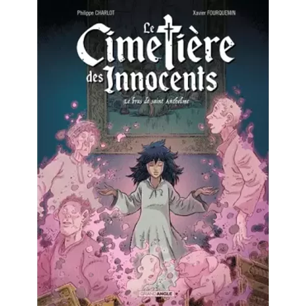 Le Cimetière des innocents - vol. 02/3: Le bras de saint Anthelme - Philippe Charlot, Xavier Fourquemin