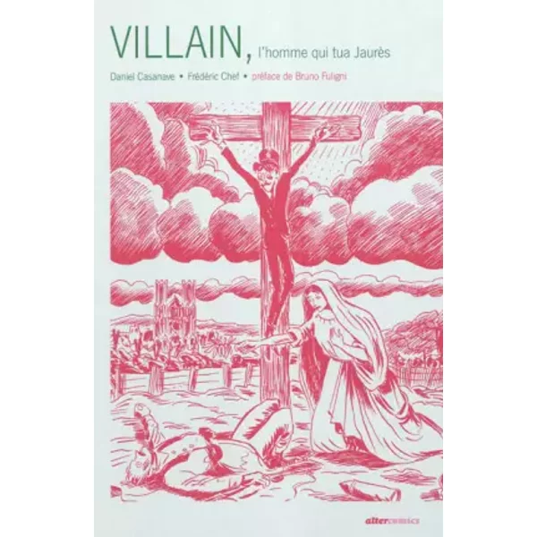 Villain: L'homme qui tua Jaurès - Daniel Casanave, Frédéric Chef
