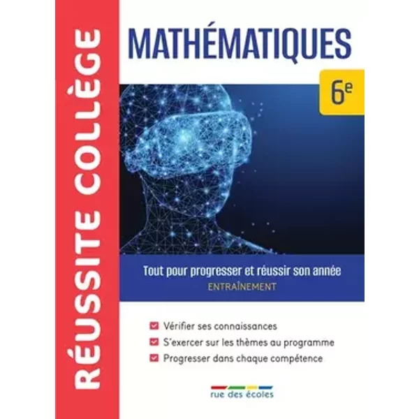 Réussite collège mathématiques 6e: Tout pour progresser et réussir son année - Collectif