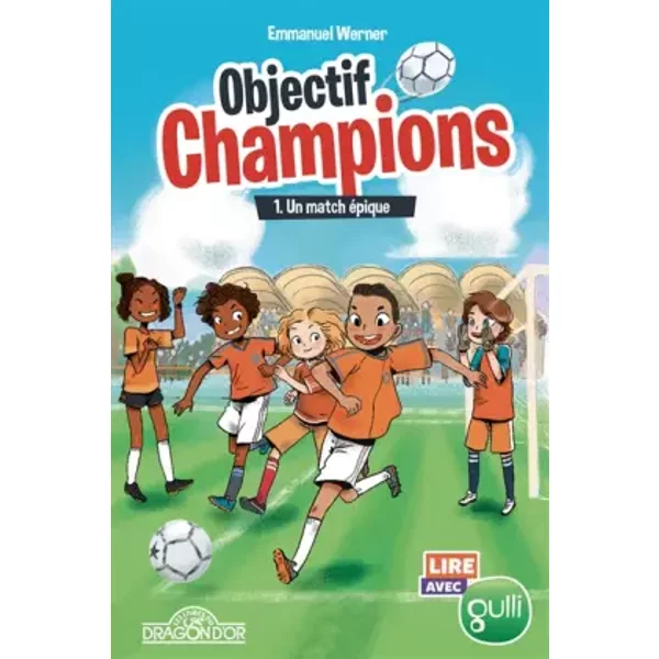 Lire Avec Gulli - Objectif Champions - Tome 1 - Un Match éPique - Lecture Roman Jeunesse Foot - DèS 8 Ans (1) - Emmanuel Werner, Sway-image