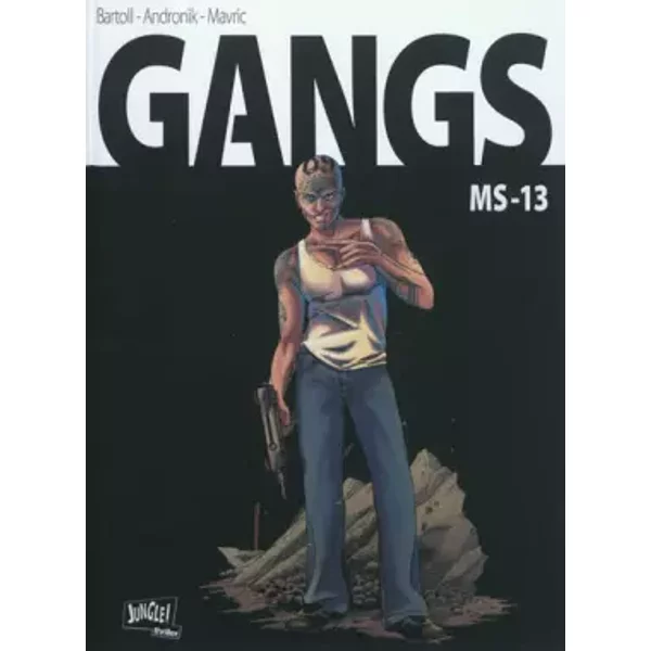 Gangs, Tome 2 : MS-13 - Jean-Claude Bartoll, Filip Andronik, Senad Mavric, Jérôme Alvarez